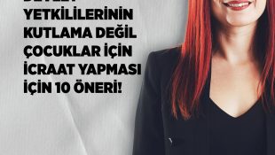 Nazlı: Devlet Yetkililerinin Kutlama Değil Çocuklar İçin İcraat Yapması İçin 10 Öneri!