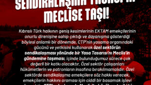 CTP’ye Açık Çağrı: Özel Sektörde Sendikalaşma Yasası’nı Meclise Taşı!