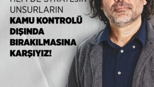 Rahvancıoğlu: Hem İlgili Protokollere Hem de Stratejik Unsurların Kamu Kontrolü Dışında Bırakılmasına Karşıyız