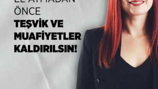 Nazlı: Emekçinin Cebine El Atmadan Önce Teşvik ve Muafiyetler Kaldırılsın!