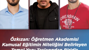 Özkızan: Öğretmen Akademisi Kamusal Eğitimin Niteliğini Belirleyen Temel Yapı Taşlarından Biridir